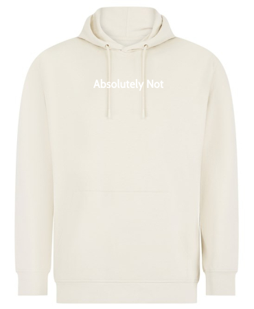 1A. Absolutely Not Unisex Sustainable Hoodie