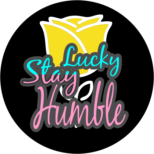 STAY LUCKY STAY HUMBLE